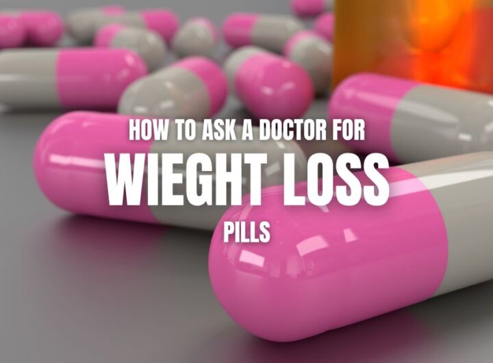 How to Ask Your Doctor for Weight Loss Pills